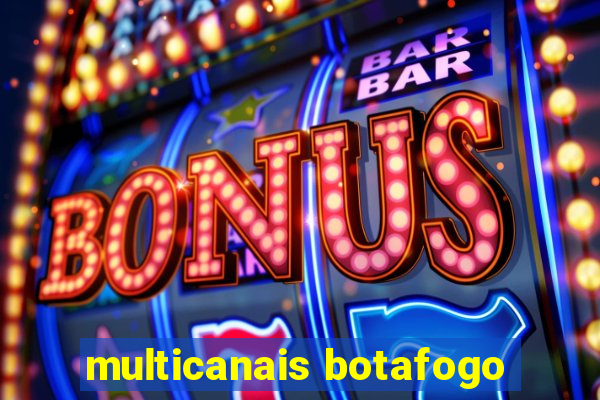 multicanais botafogo